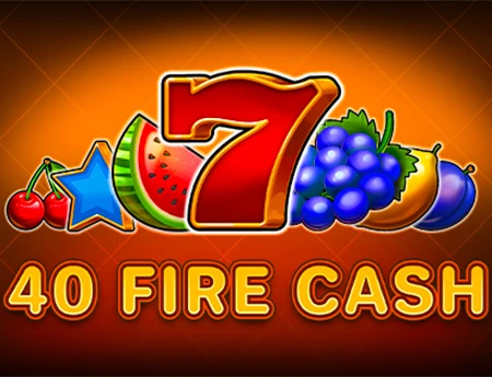 40 Fire Cash