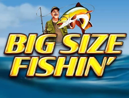 Big Size Fishin'
